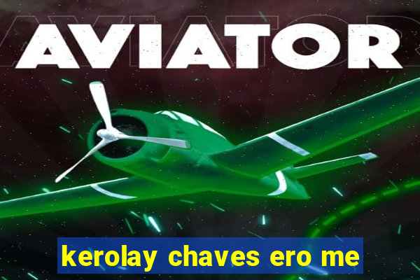 kerolay chaves ero me